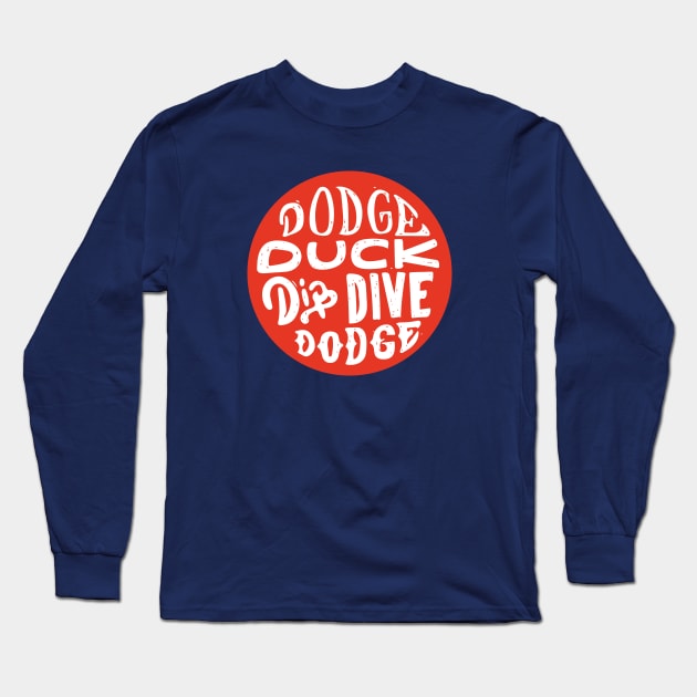 Dodgeball - Dodge Duck Dip Dive Dodge Long Sleeve T-Shirt by PodDesignShop